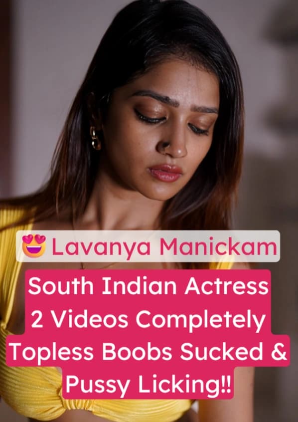 Featured image for South Indian Actress Lavanya Manickam 2 Porn Videos Full Nude Sex Completely Topless XXX Boyfriend Sucks Her Boobs & Eats Her Pussy!
