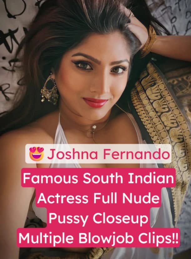 Featured image for South Indian Actress Joshna Fernando Full Nude XXX Pussy & Deepthroat Multiple Blowjob Porn Clips