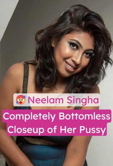 Featured image for Neelam Singha Goes Bottomless, Giving Us A Closeup Of Her Naked Pussy