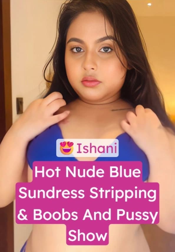 Featured image for Ishani Strips Blue Sundress Exposing Her Boobs and Wet Pussy for You